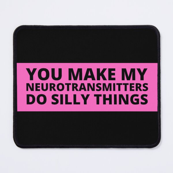 Item preview, you make my neurotransmitters do silly things designed and sold by TomorrowQuotes.
