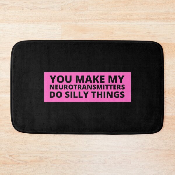 Item preview, you make my neurotransmitters do silly things designed and sold by TomorrowQuotes.