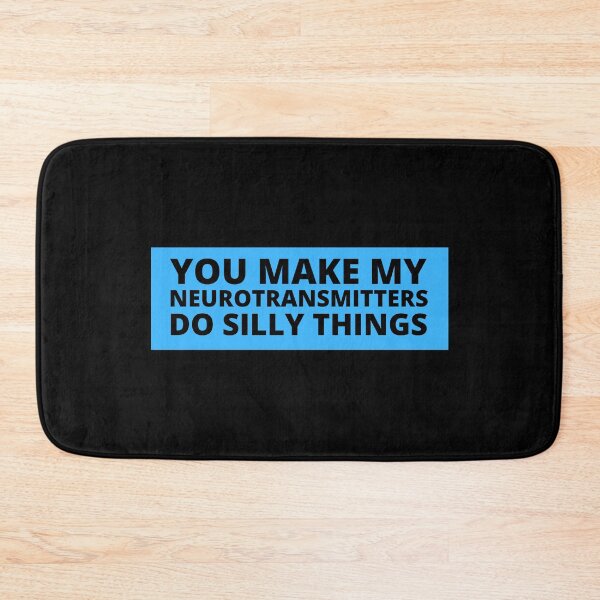 Item preview, you make my neurotransmitters do silly things designed and sold by TomorrowQuotes.