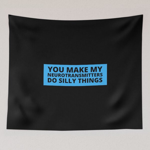 Item preview, you make my neurotransmitters do silly things designed and sold by TomorrowQuotes.