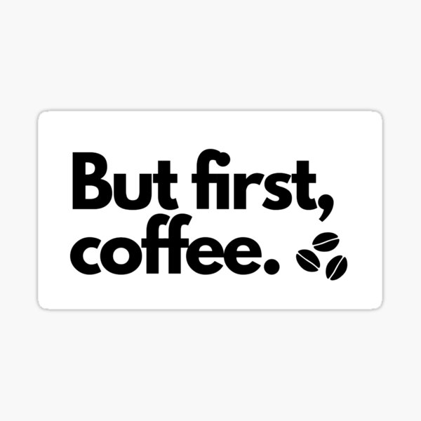 But first, coffee Sticker