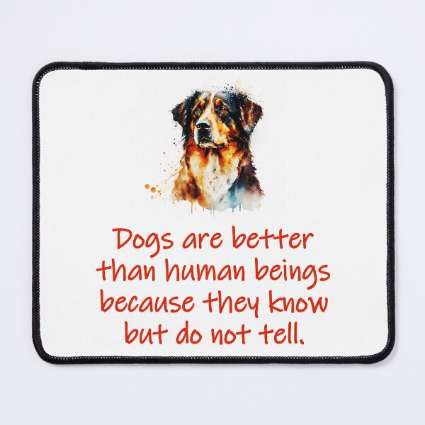 Item preview, Dogs Are Better Than Human Beings designed and sold by CrankyOldDude.