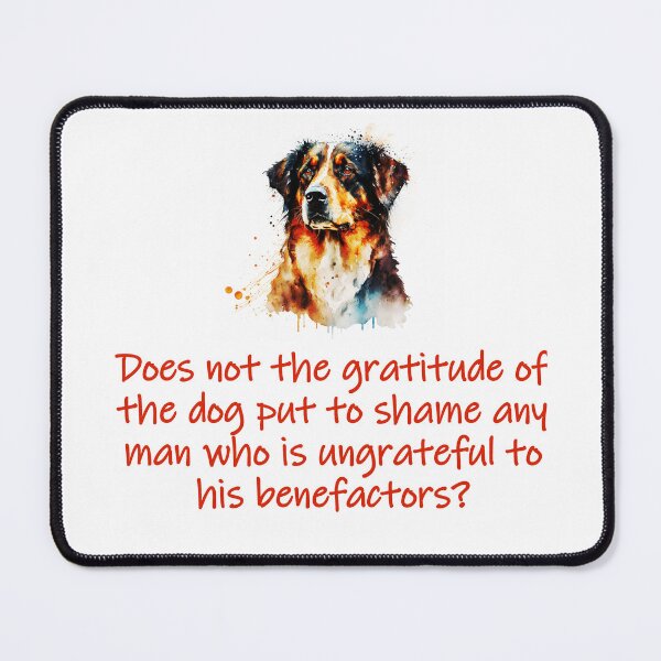 Item preview, Does Not The Gratitude Of The Dog designed and sold by CrankyOldDude.