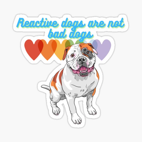 Item preview, Reactive Dogs are not Bad Dogs designed and sold by meaghano143.