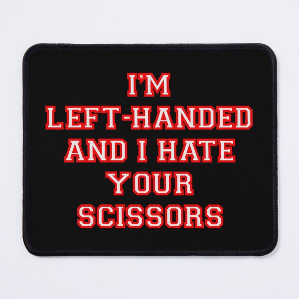 Item preview, I’m left handed and I hate your scissors designed and sold by DaveDanchuk.