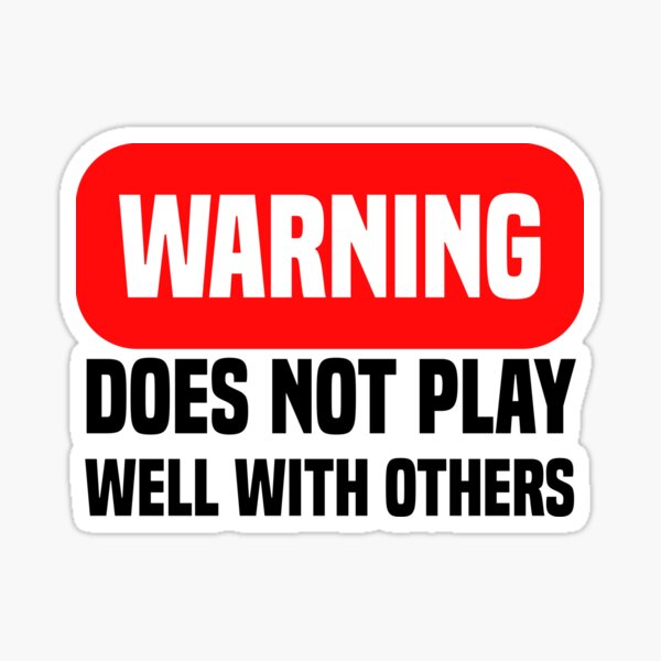 warning-does-not-play-well-with-others-sticker-for-sale-by-storeatf