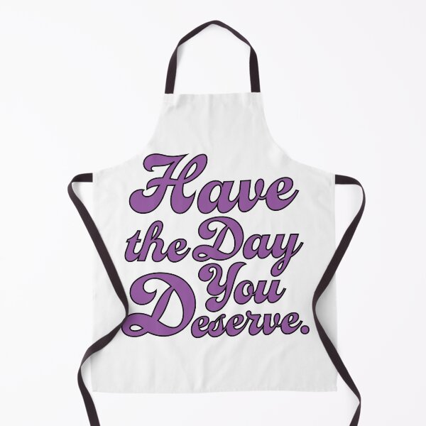 Item preview, Have the day you deserve designed and sold by AlanaJudkins.