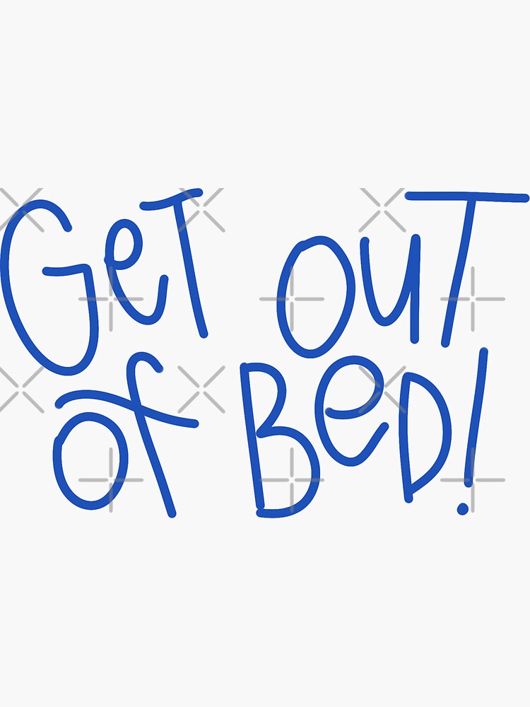 "Get out of bed!" Sticker for Sale by macchiatoo Redbubble