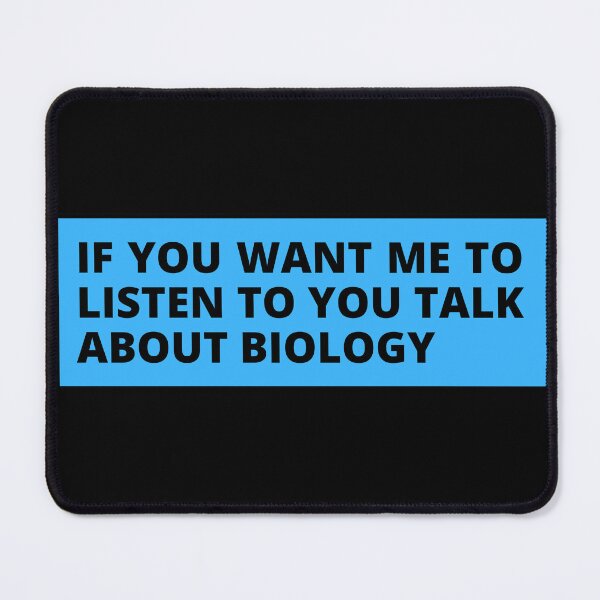 Item preview, if you want me to listen to you talk about biology designed and sold by TomorrowQuotes.