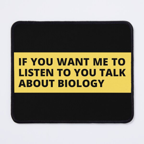 Item preview, if you want me to listen to you talk about biology designed and sold by TomorrowQuotes.