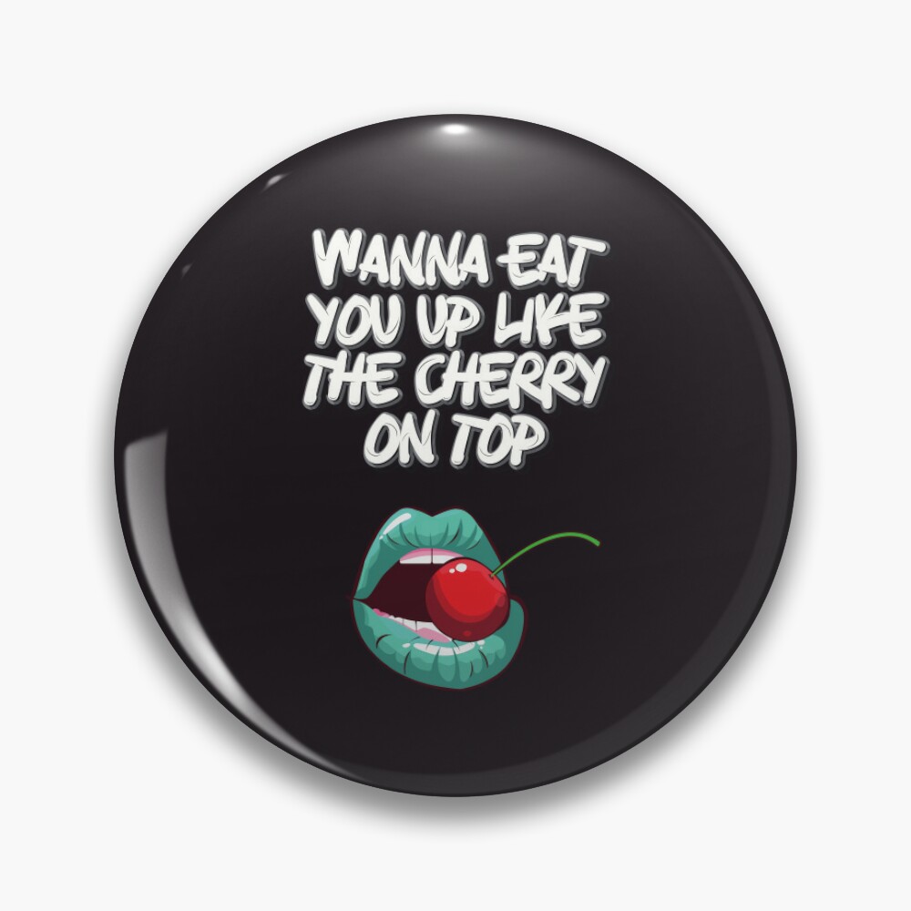 Wanna eat you up like the cherry on top!! Valentines Day Dirty Meme | Pin