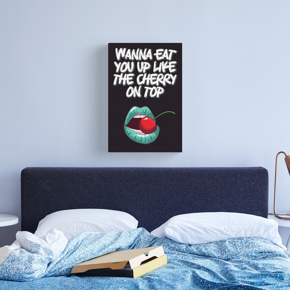 Wanna eat you up like the cherry on top!! Valentines Day Dirty Meme |  Canvas Print