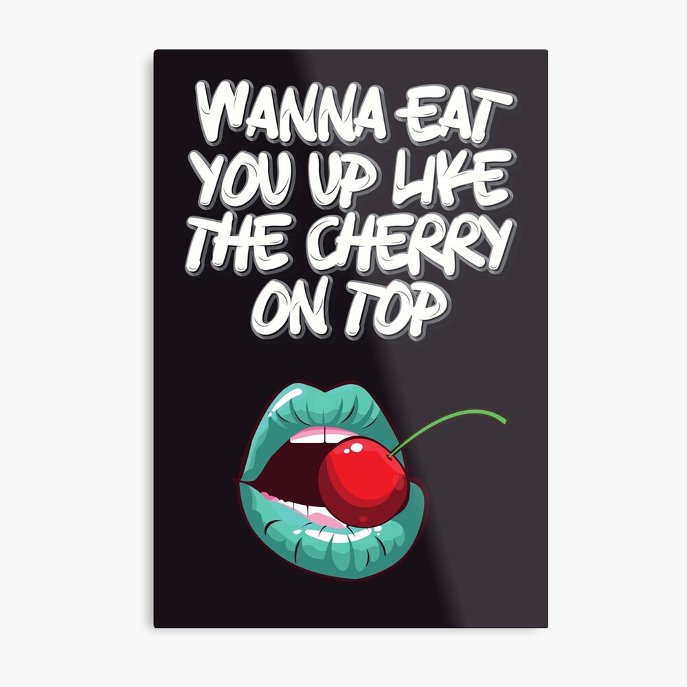 Wanna eat you up like the cherry on top!! Valentines Day Dirty Meme