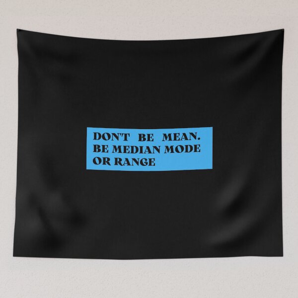 Item preview, don't be mean be median mode or range designed and sold by TomorrowQuotes.