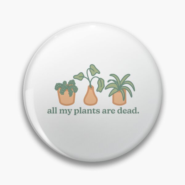 Item preview, All My Plants Are Dead. designed and sold by Olivia Lonardo.