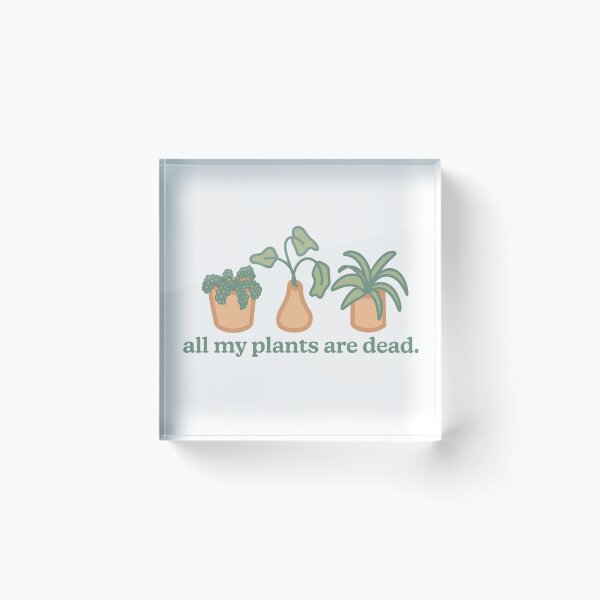 Item preview, All My Plants Are Dead. designed and sold by Olivia Lonardo.