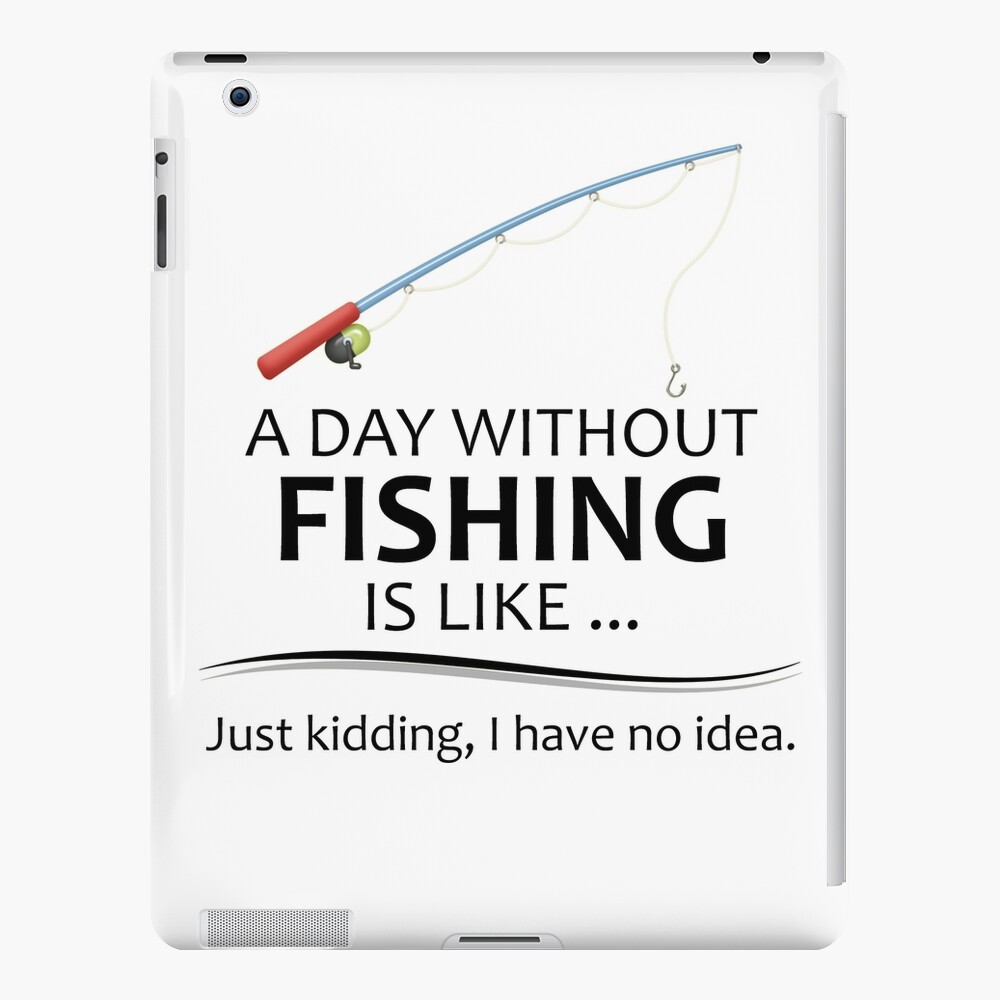 Fishing Gifts for Fishermen - A Day Without Fishing is Like Funny