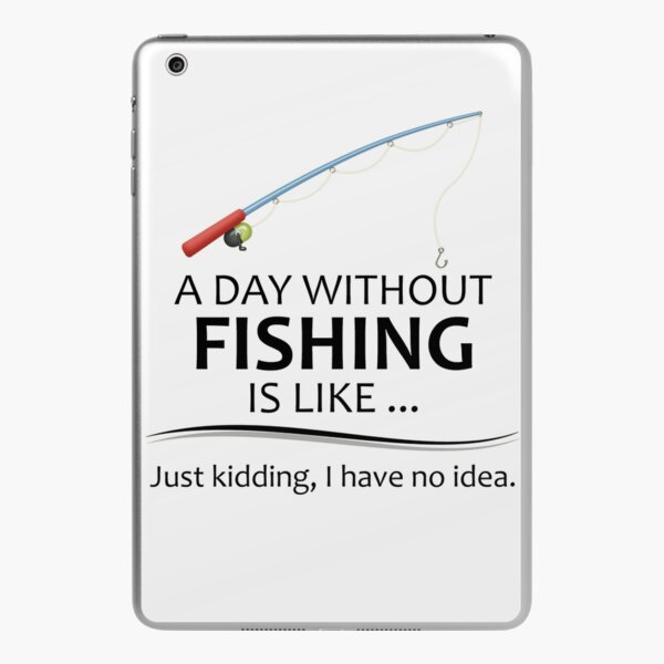 Fishing Gifts for Fishermen - A Day Without Fishing is Like Funny