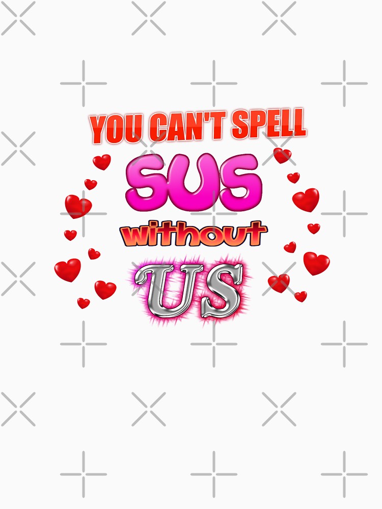 you-can-t-spell-sus-without-us-valentine-t-shirt-for-sale-by