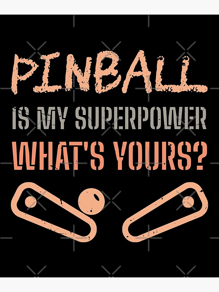 Disover Pinball Is My Superpower What's Yours? Premium Matte Vertical Poster