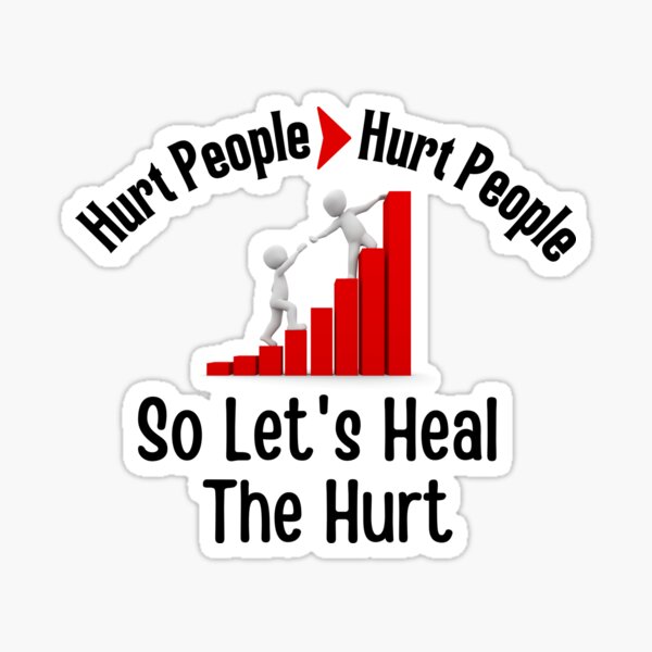 Hurt People - Hurt People, So Let's Heal The Hurt Sticker
