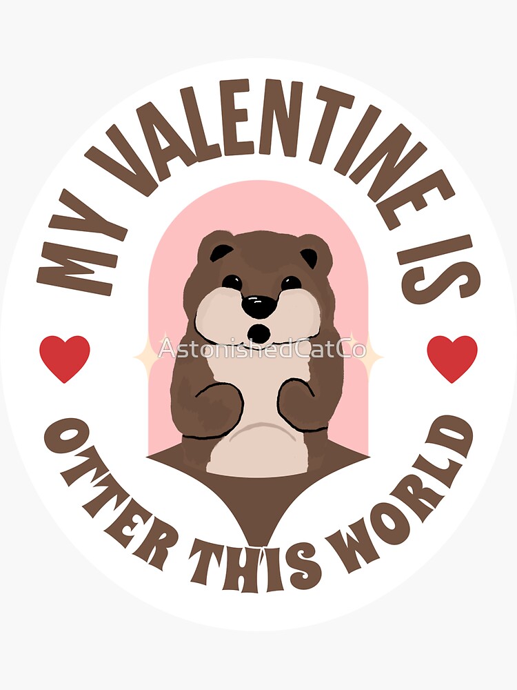 Thumbnail 3 of 3, Sticker, My Valentine Is Otter This World - Astonished Cat Company - Perfect Gift For Otter Lovers designed and sold by AstonishedCatCo.