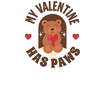 Artwork thumbnail, My Valentine Has Paws - Astonished Cat Company - Perfect Gift For A Bear Lover by AstonishedCatCo