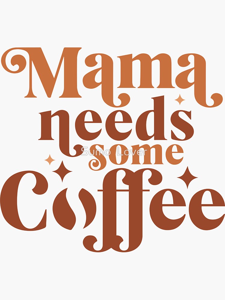 Mama Needs Some Coffee Sticker For Sale By Panyakorn Redbubble