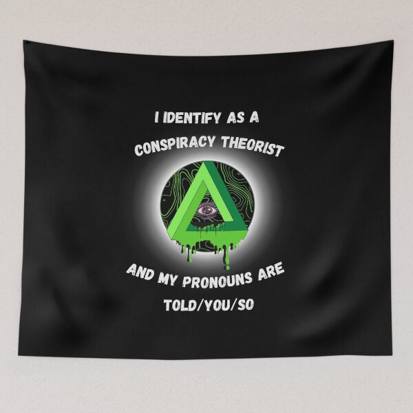 Item preview, i identify as a conspiracy theorist pronouns are told you so designed and sold by TheWorkoutLife ⭐⭐⭐⭐⭐.