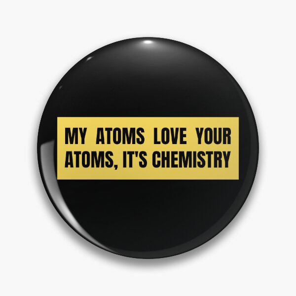 Item preview, my atoms love your atoms it's chemistry designed and sold by TomorrowQuotes.
