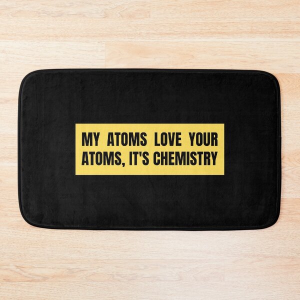 Item preview, my atoms love your atoms it's chemistry designed and sold by TomorrowQuotes.