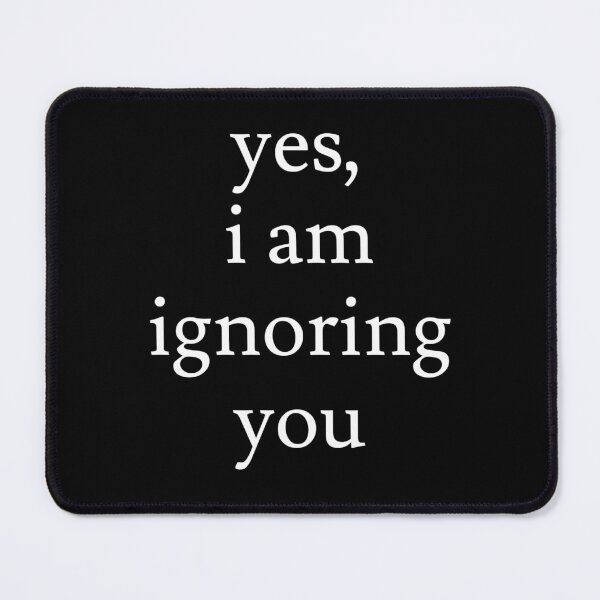 Item preview, I'm Ignoring You designed and sold by jaffeworld.