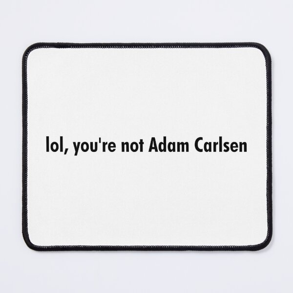 Item preview, Lol, you're not Adam Carlsen designed and sold by Gwendesigns.