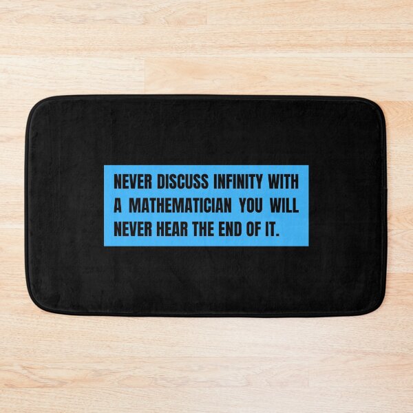 Item preview, never discuss infinity with a mathematician you will never hear the end of it designed and sold by TomorrowQuotes.