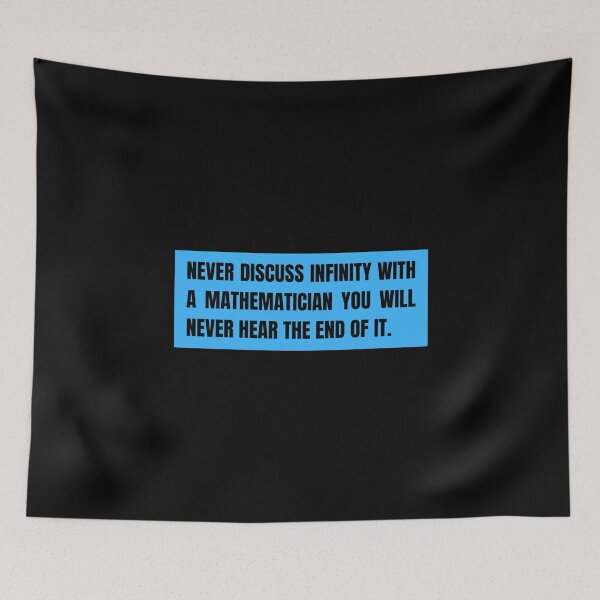 Item preview, never discuss infinity with a mathematician you will never hear the end of it designed and sold by TomorrowQuotes.