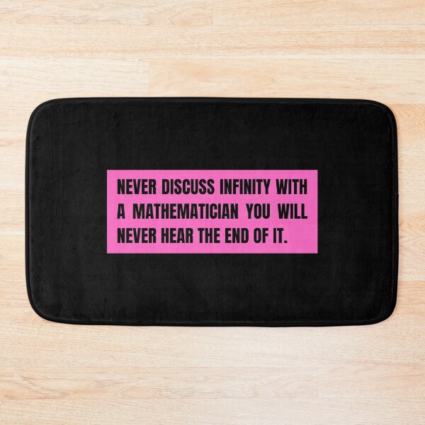 Item preview, never discuss infinity with a mathematician you will never hear the end of it designed and sold by TomorrowQuotes.
