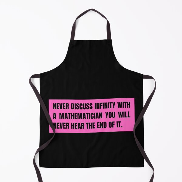 Item preview, never discuss infinity with a mathematician you will never hear the end of it designed and sold by TomorrowQuotes.