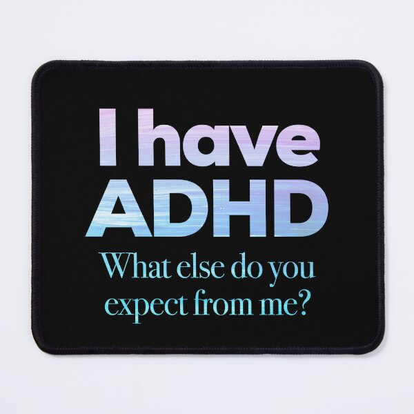 Item preview, Funny ADHD QUOTE - I have ADHD What else do you expect from me? - Attention Deficit HyperActive Disorder | Neurodiversity | Neurodivergent | Neurodiverse designed and sold by MJDezigns.