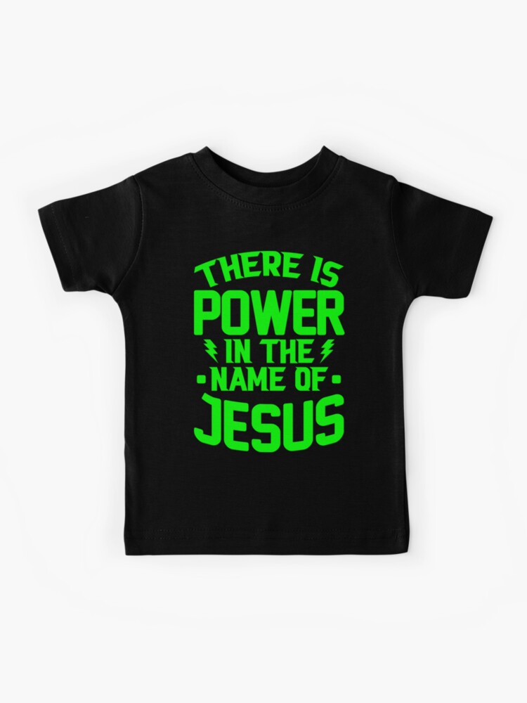 There is a Power in The Name of Jesus Kids Shirt
