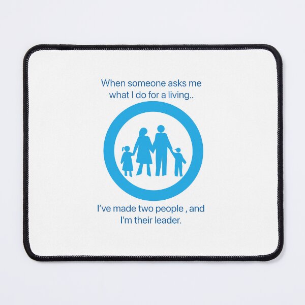 Item preview, When someone asks me what I do for a living, I’ve made two people and I’m their leader. designed and sold by Kidzx6.
