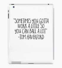 Sometimes You Gotta Work A Little - Funny Tom Haverford Sticker T-Shirt Pillow iPad Case/Skin