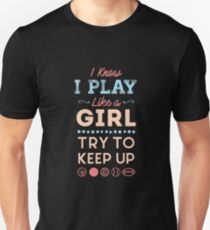 I Know I Play Like A Girl Try To Keep Up Love Sports Unisex T-Shirt