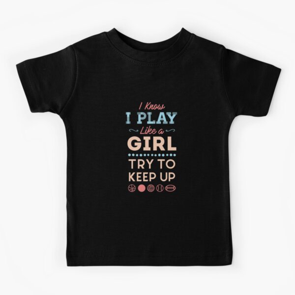 Item preview, I Know I Play Like A Girl Try To Keep Up Love Sports  designed and sold by Mikeyy109.