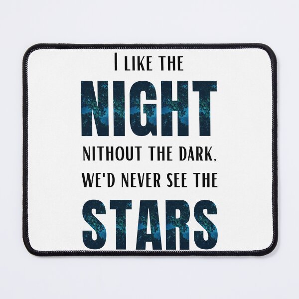 Item preview, I like the night without the dark, we'd never see the stars designed and sold by SpiderMonkey913.
