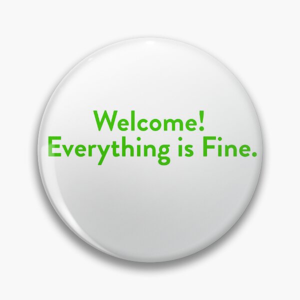 Item preview, Welcome! Everything is Fine. designed and sold by Meta Cortex.