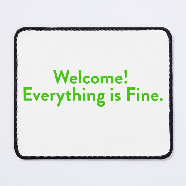 Item preview, Welcome! Everything is Fine. designed and sold by McPod.