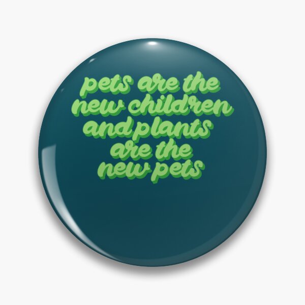 Item preview, Pets are the new children and Plants are the new Pets    designed and sold by Goodtoyou.