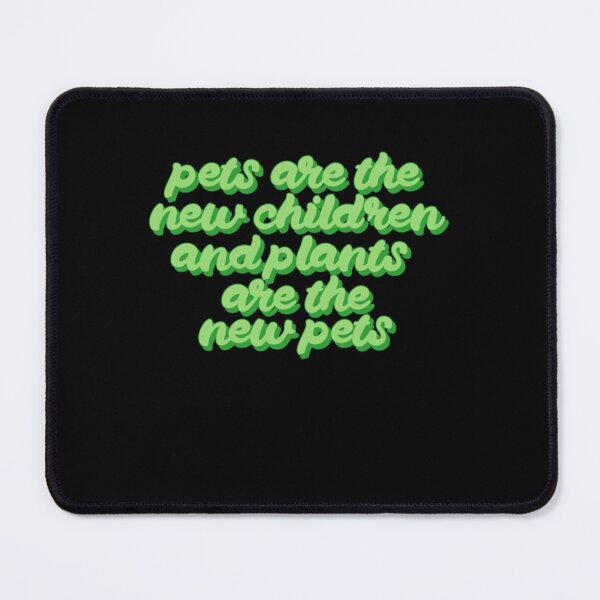 Item preview, Pets are the new children and Plants are the new Pets designed and sold by Goodtoyou.