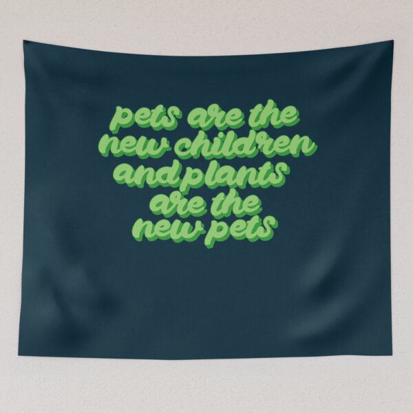 Item preview, Pets are the new children and Plants are the new Pets    designed and sold by Goodtoyou.