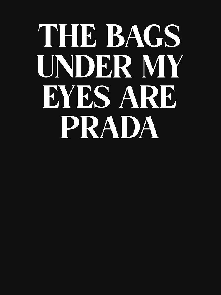 THESE BAGS UNDER MY EYES ARE PRADA - A SERIES FOR THE TIRED MAMA